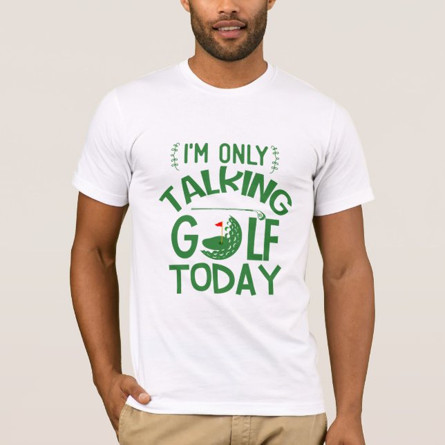 Camiseta "Só Falando Golfe Hoje" Melhor Teto de Golfe (Frente)