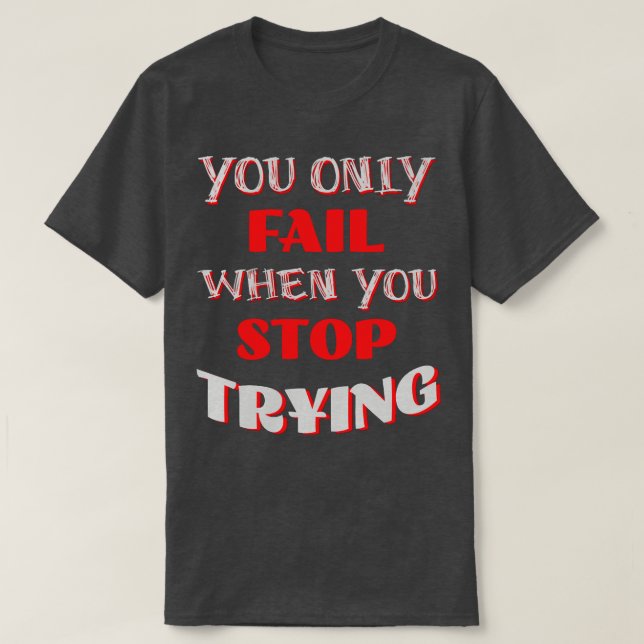 Camiseta Só Falhas Quando Paras De Tentar (Frente do Design)