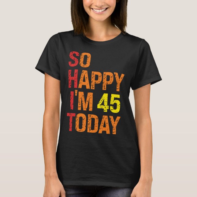 Camiseta So Happy I m 45 Today (Frente)