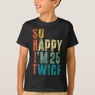 Camiseta So Happy Im 25 Twice 50th Birthday Funny 50 Years 