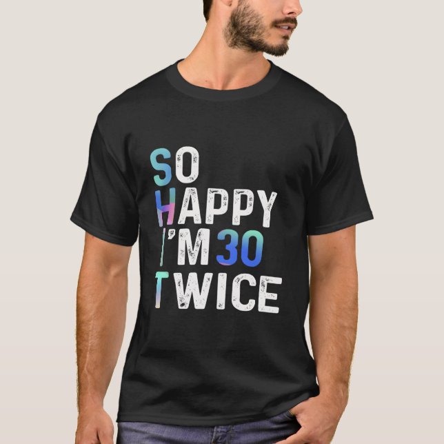 Camiseta So Happy I'M 30 Twice 60Th Fun Humor (Frente)
