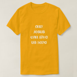 Camiseta Só Jesus Pode Nos Dar Uma Mensagem Cristã Esperanç