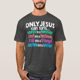 Camiseta Só Jesus Pode Transformar Uma Mess Em Uma Mensagem