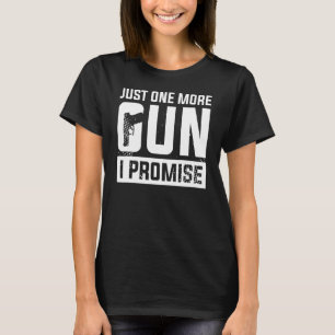 Camiseta Só Mais Uma Arma Que Prometo Para Um Entusiasta De