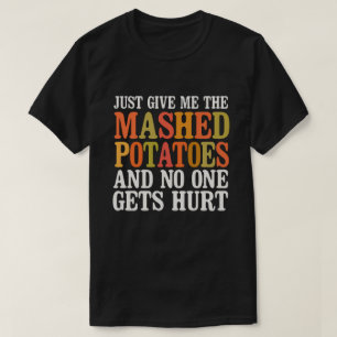 Camiseta Só me dê as batatas amassadas e ninguém recebe