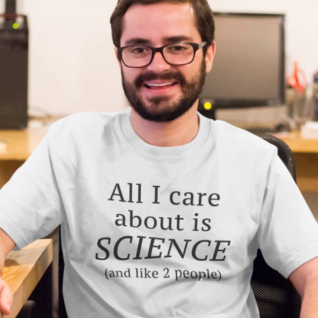 Camiseta Só me importo com a CIÊNCIA (All I Care About Is SCIENCE (and like 2 people) Shirt)