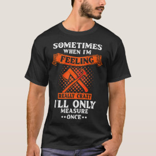 Camiseta Só Medirei uma vez, um pirata engraçada de madeira