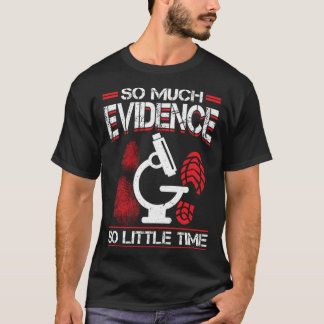 Camiseta So Much Evidence So Little Time Forensic Scientist