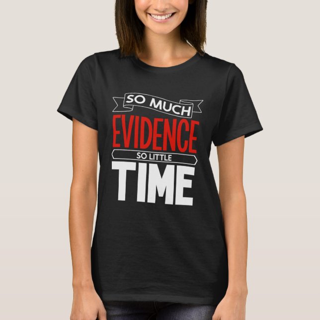 Camiseta So much evidence so little time forensic scientist (Frente)