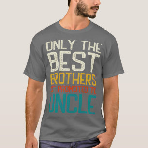 Camiseta Só os melhores irmãos são promovidos ao tio