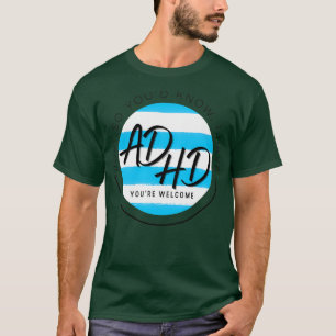 Camiseta Só para que saibas que tenho o TDAH, que tendes bo