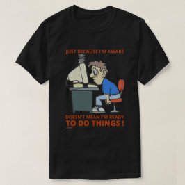 CAMISETA SÓ PORQUE ESTOU ACORDADO NÃO QUER DIZER QUE ESTOU