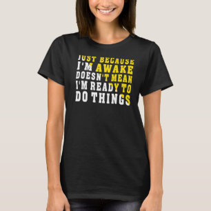 Camiseta Só porque estou acordado não significa que estou p