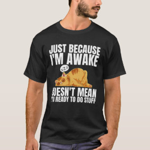 Camiseta Só porque estou acordado não significa que estou p