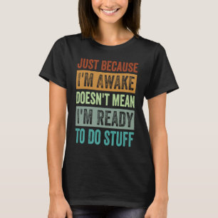 Camiseta Só Porque Estou Acordado Não Significa Que Estou P