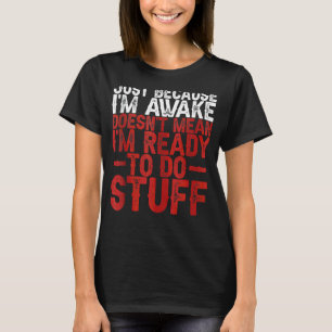 Camiseta Só porque estou acordado não significa que estou p