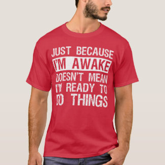 Camiseta Só Porque Estou Acordado Pessoas Preguiçosas da Ma