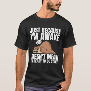 Camiseta Só porque estou acordando não significa que estou