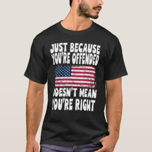 Camiseta Só porque você é ofendido não significa que você é