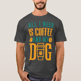 Camiseta Só Preciso De Café E Café De Cães.