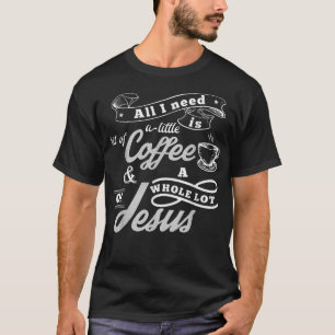 Camiseta Só preciso de café e de muitos Jesus