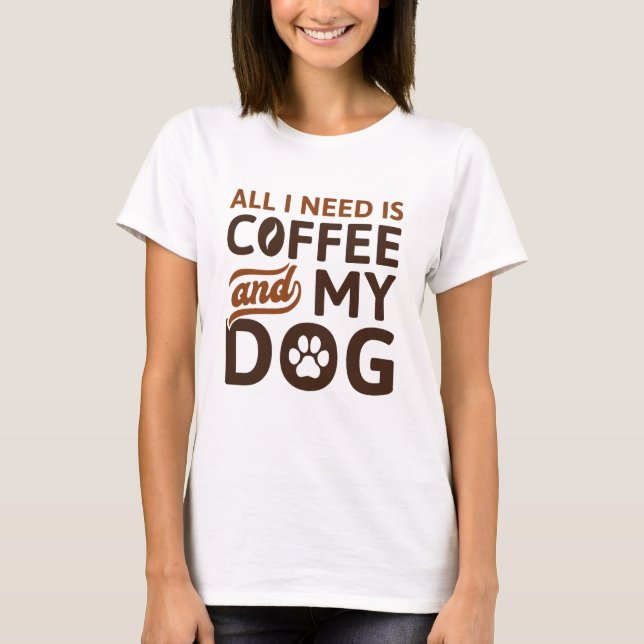 Camiseta Só Preciso De Café E Meu Cachorro (Frente)