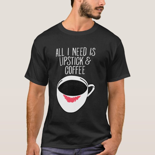 Camiseta Só Preciso De Café Lipstick Engraçado Slogan (Frente)