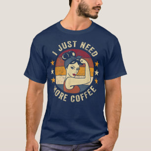 Camiseta Só Preciso De Mais Café Rosie Engraçado Dizendo Dr