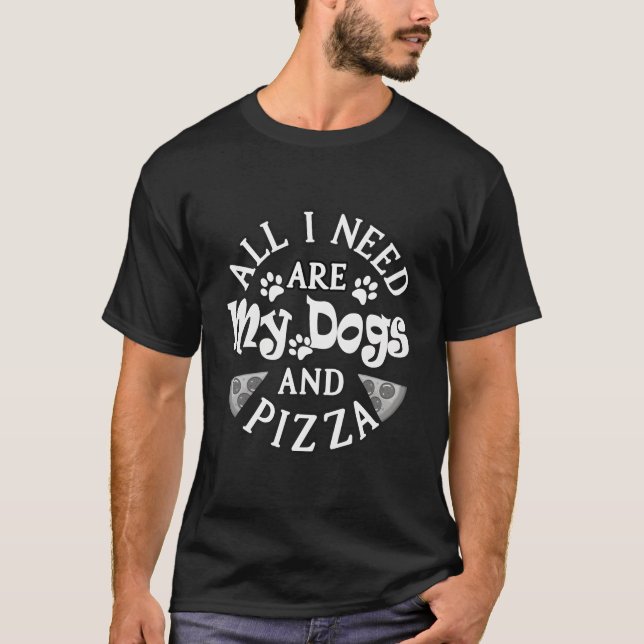 Camiseta Só Preciso De Meus Cachorros E Pizza Proprietários (Frente)