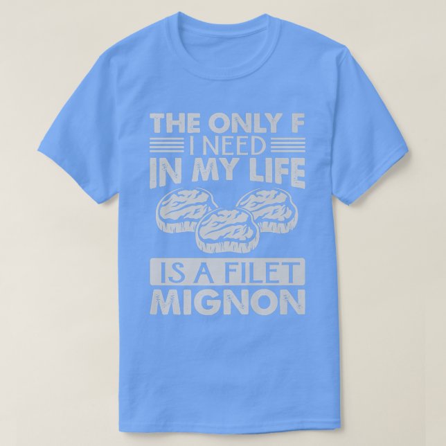 Camiseta Só Preciso De Um Filete Mignon. (Frente do Design)