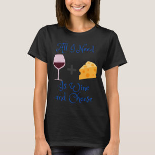 Camiseta Só Preciso De Vinho E Queijo.