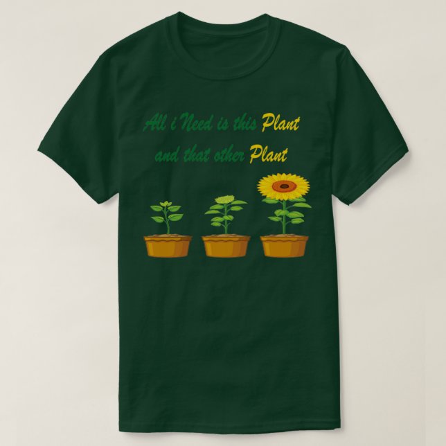 Camiseta Só preciso desta Planta e daquela outra planta 2 (Frente do Design)