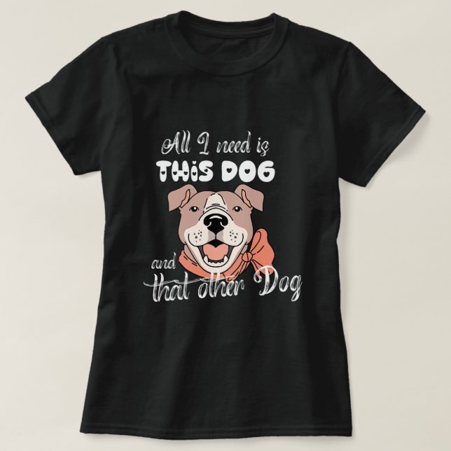 Camiseta Só Preciso Deste Cachorro E Daquele Outro Cachorro (Frente do Design)