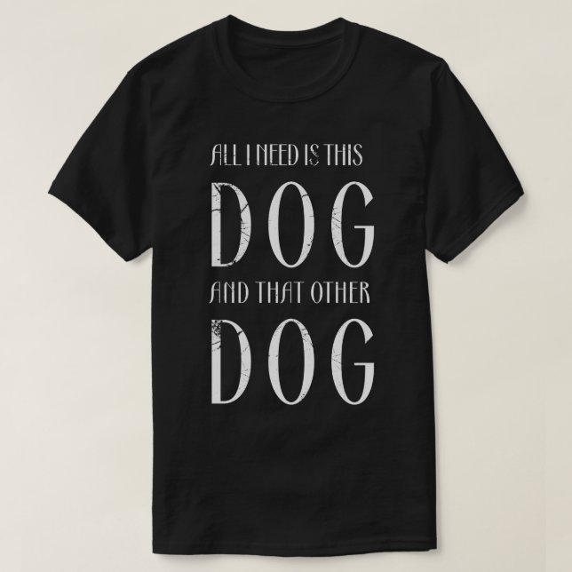 Camiseta Só preciso deste cão e daquele outro cão 8 (Frente do Design)