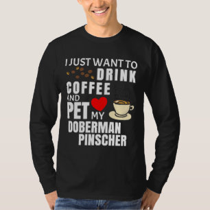 Camiseta Só Quero Beber Café E Pet My Doberman Pi