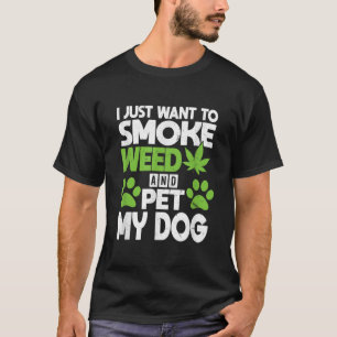 Camiseta Só Quero Fumar Erva E Pôr Meu Cachorro Engraçado