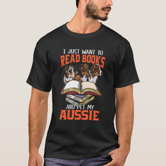 Camiseta Só Quero Ler Livros E Pôr Meu Aussie Australiano (Frente)