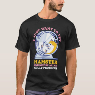 Camiseta Só Quero Pet My Hamster E Ignorar Os Meus Problema