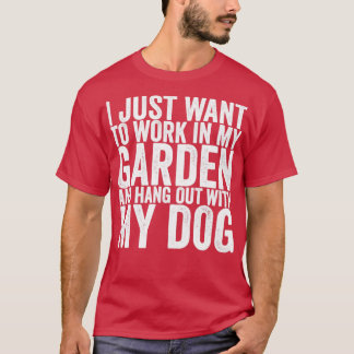 Camiseta Só Quero Trabalhar No Meu Jardim E Sair Com