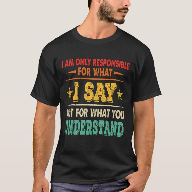 Camiseta Só Responsável Pelo Que Eu Digo Não Pelo Que Você  (Frente)