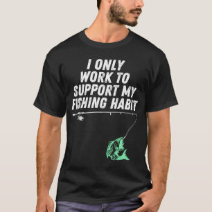 Camiseta Só Trabalho Para Apoiar O Meu Hábito De Pesca