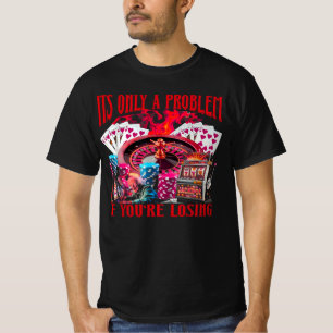 Camiseta Só um problema se você está perdendo o jogo engraç