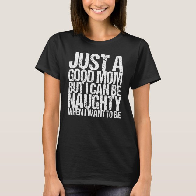 Camiseta Só Uma Boa Mãe, Mas Posso Ser Malcriada Quando Que (Frente)
