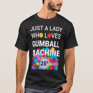 Camiseta Só Uma Dama Que Adora O Custo De Gumball Machine