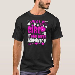 Camiseta Só uma garota que ama a peça de Badminton Shuttlec