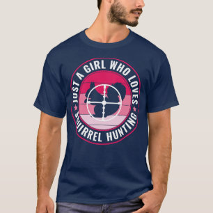 Camiseta Só uma garota que ama esquilo caçando esquilo Hu
