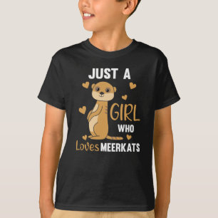 Camiseta Só uma garota que ama Meerkats - Animais do Zoo