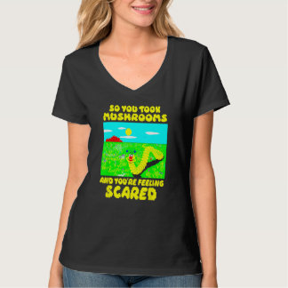 Camiseta So You Took Mushrooms And You re Feeling Scared