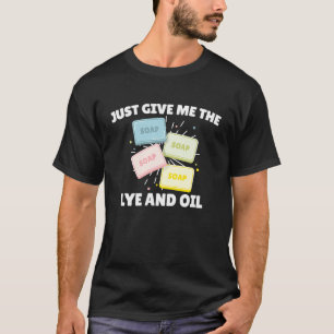 Camiseta Soapmaking Apenas Me Dê A Licença E O Cozinhar De