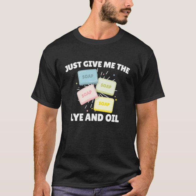 Camiseta Soapmaking Apenas Me Dê A Licença E O Cozinhar De  (Frente)